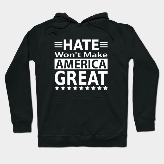 Hate Won't Make America Great Hoodie by slawers